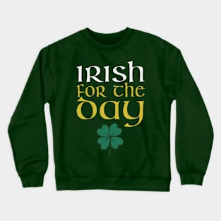 St. Patrick's Day - Irish For The Day Crewneck Sweatshirt